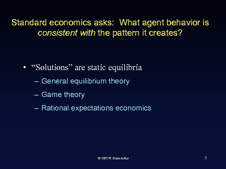 Standard economics asks: What agent behavior is consistent with the pattern it creates? •