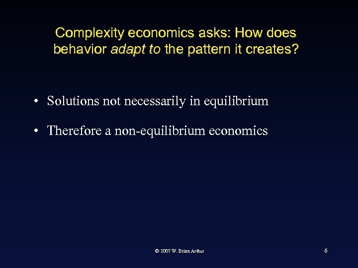 Complexity economics asks: How does behavior adapt to the pattern it creates? • Solutions