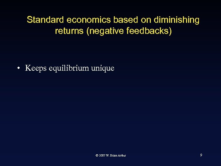 Standard economics based on diminishing returns (negative feedbacks) • Keeps equilibrium unique © 2007