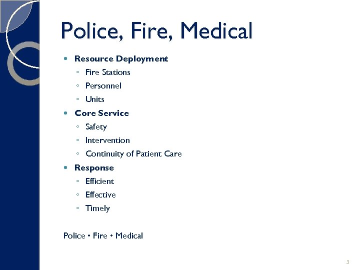 Police, Fire, Medical Resource Deployment ◦ Fire Stations ◦ Personnel ◦ Units Core Service