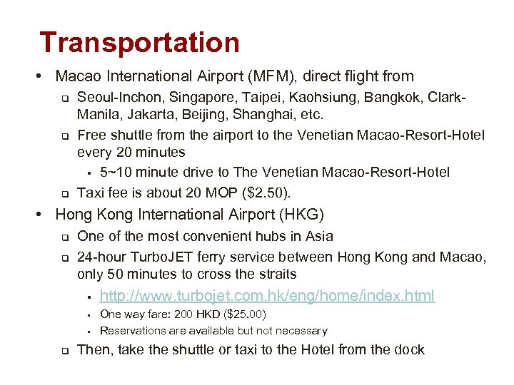 Transportation • Macao International Airport (MFM), direct flight from q q q Seoul-Inchon, Singapore,