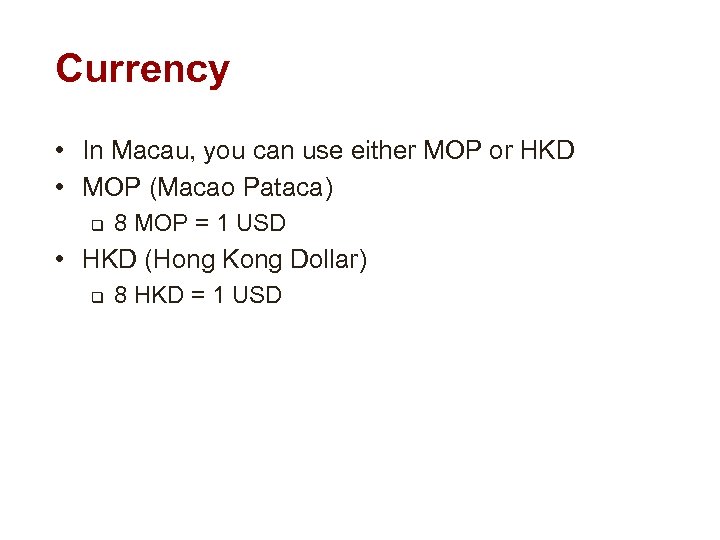 Currency • In Macau, you can use either MOP or HKD • MOP (Macao