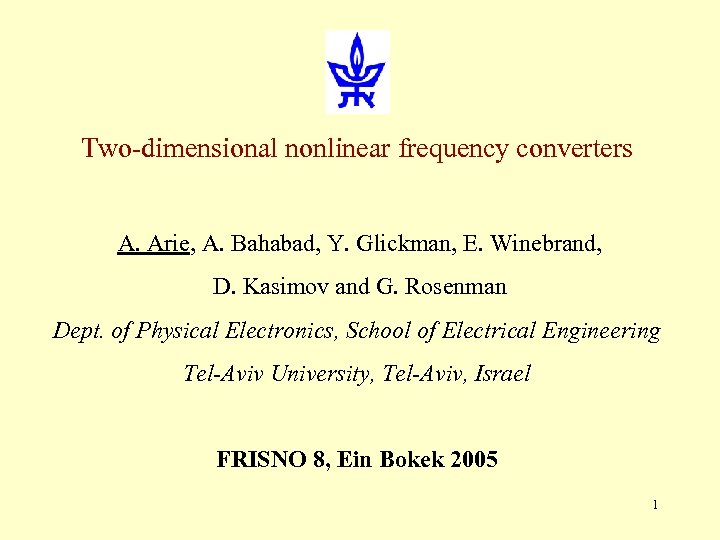 Two-dimensional nonlinear frequency converters A. Arie, A. Bahabad, Y. Glickman, E. Winebrand, D. Kasimov