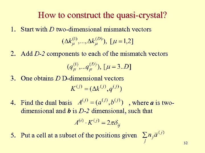 How to construct the quasi-crystal? 1. Start with D two-dimensional mismatch vectors 2. Add