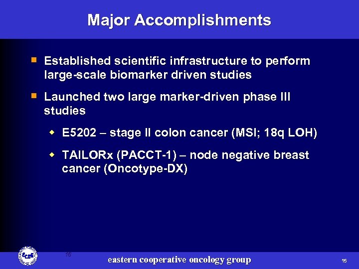 Major Accomplishments ¡ Established scientific infrastructure to perform large-scale biomarker driven studies ¡ Launched