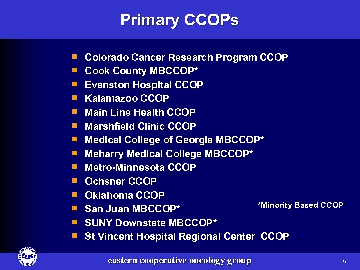 Primary CCOPs ¡ ¡ ¡ ¡ Colorado Cancer Research Program CCOP Cook County MBCCOP*