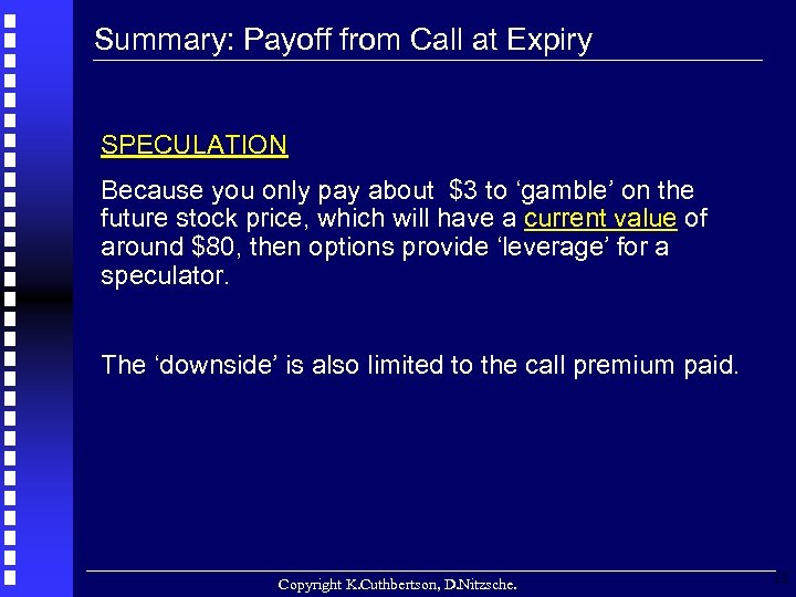 Summary: Payoff from Call at Expiry SPECULATION Because you only pay about $3 to