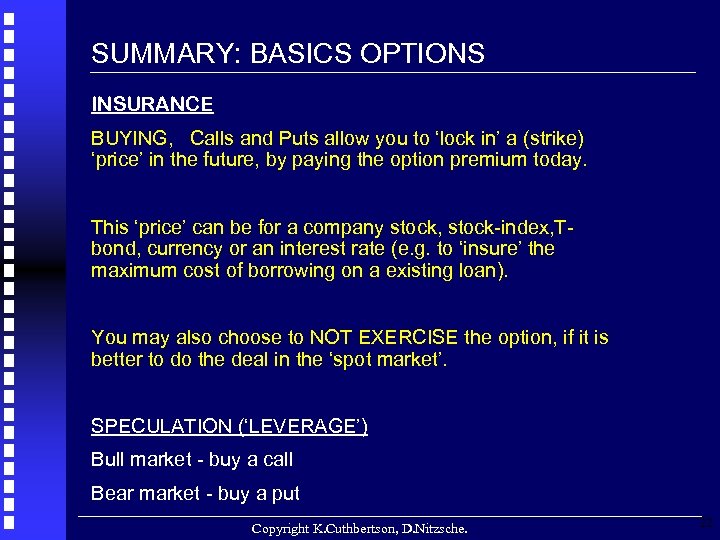SUMMARY: BASICS OPTIONS INSURANCE BUYING, Calls and Puts allow you to ‘lock in’ a