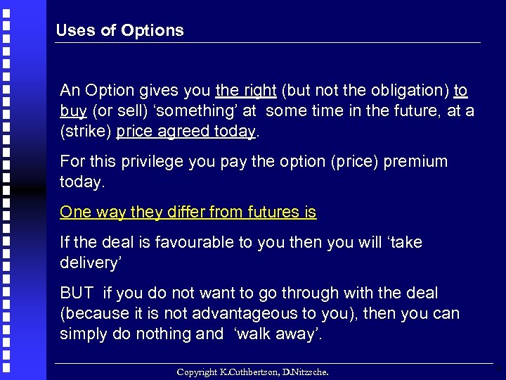 Uses of Options An Option gives you the right (but not the obligation) to