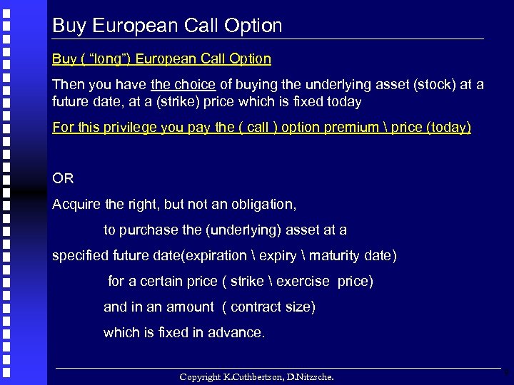 Buy European Call Option Buy ( “long”) European Call Option Then you have the
