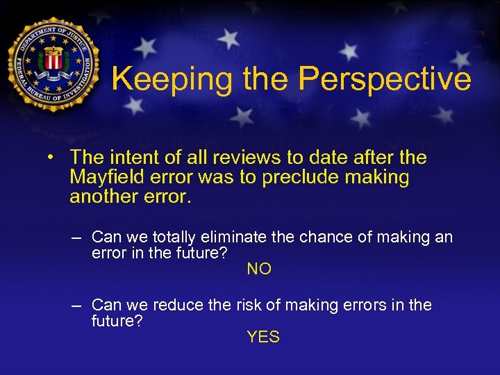 Keeping the Perspective • The intent of all reviews to date after the Mayfield