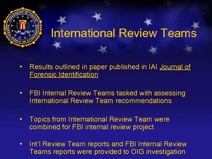 International Review Teams • Results outlined in paper published in IAI Journal of Forensic