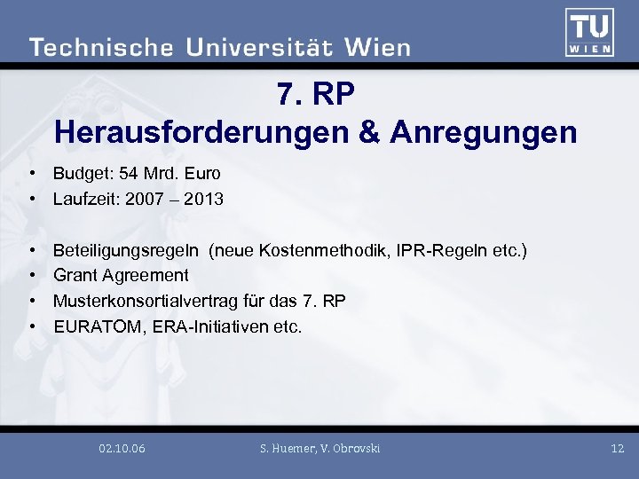 7. RP Herausforderungen & Anregungen • Budget: 54 Mrd. Euro • Laufzeit: 2007 –