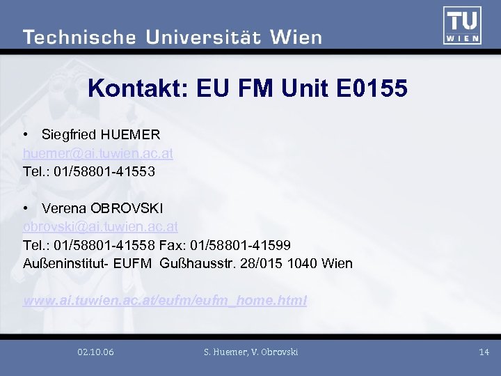 Kontakt: EU FM Unit E 0155 • Siegfried HUEMER huemer@ai. tuwien. ac. at Tel.