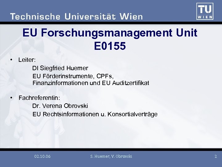 EU Forschungsmanagement Unit E 0155 • Leiter: DI Siegfried Huemer EU Förderinstrumente, CPFs, Finanzinformationen