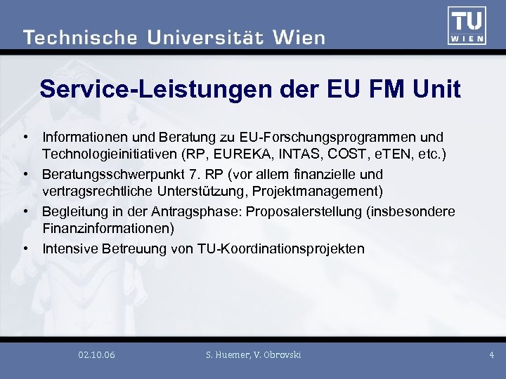 Service-Leistungen der EU FM Unit • Informationen und Beratung zu EU-Forschungsprogrammen und Technologieinitiativen (RP,