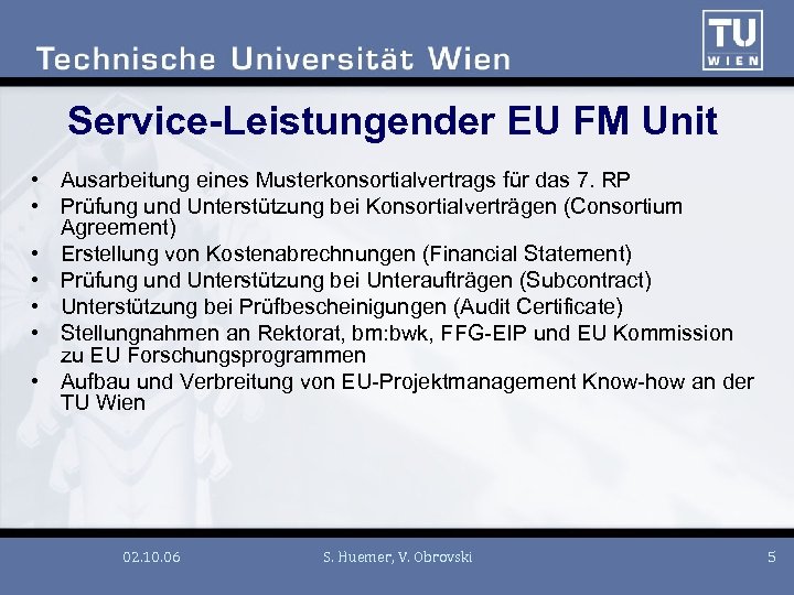 Service-Leistungender EU FM Unit • Ausarbeitung eines Musterkonsortialvertrags für das 7. RP • Prüfung