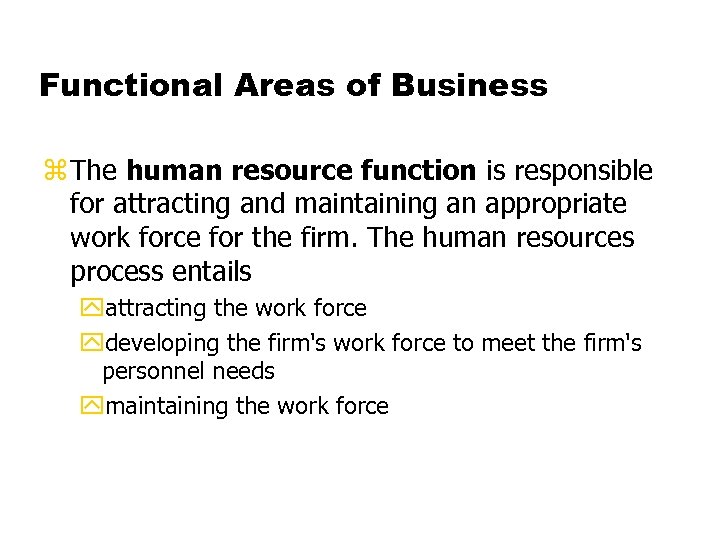 Functional Areas of Business z The human resource function is responsible for attracting and