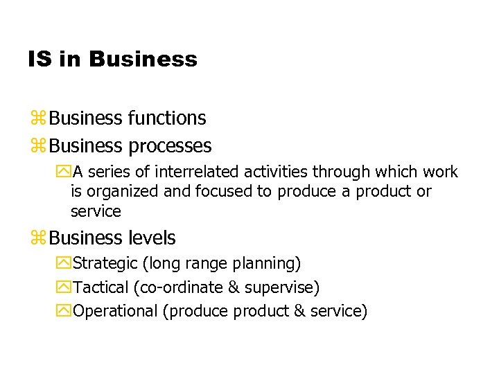 IS in Business z Business functions z Business processes y. A series of interrelated