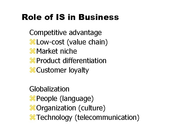 Role of IS in Business Competitive advantage z Low-cost (value chain) z Market niche