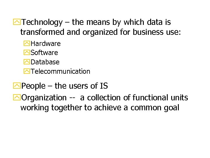 y. Technology – the means by which data is transformed and organized for business