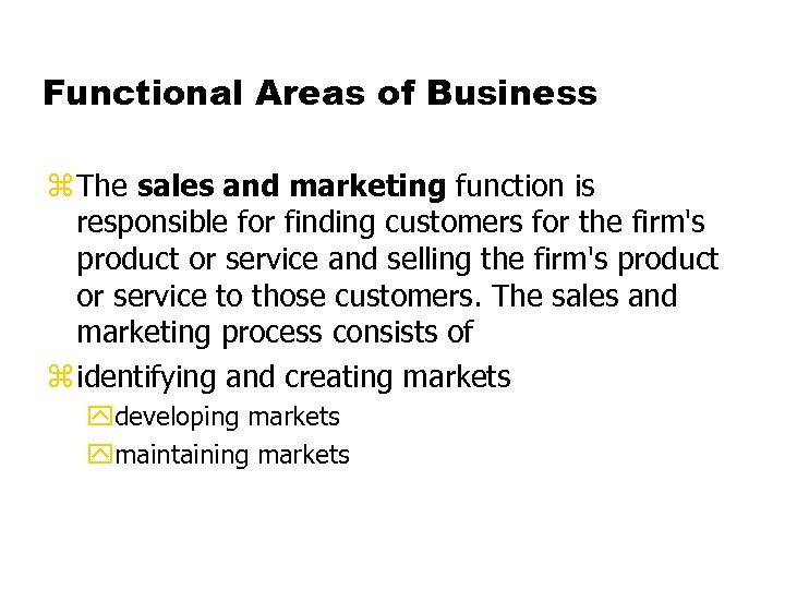 Functional Areas of Business z The sales and marketing function is responsible for finding