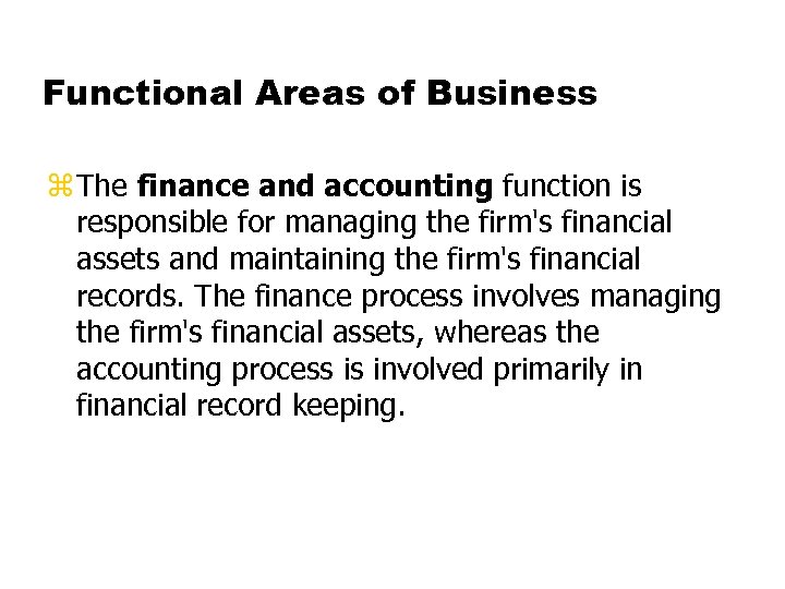 Functional Areas of Business z The finance and accounting function is responsible for managing