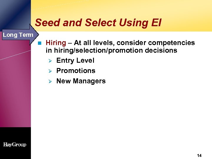 Seed and Select Using EI Long Term n Hiring – At all levels, consider