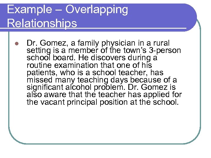 Example – Overlapping Relationships l Dr. Gomez, a family physician in a rural setting