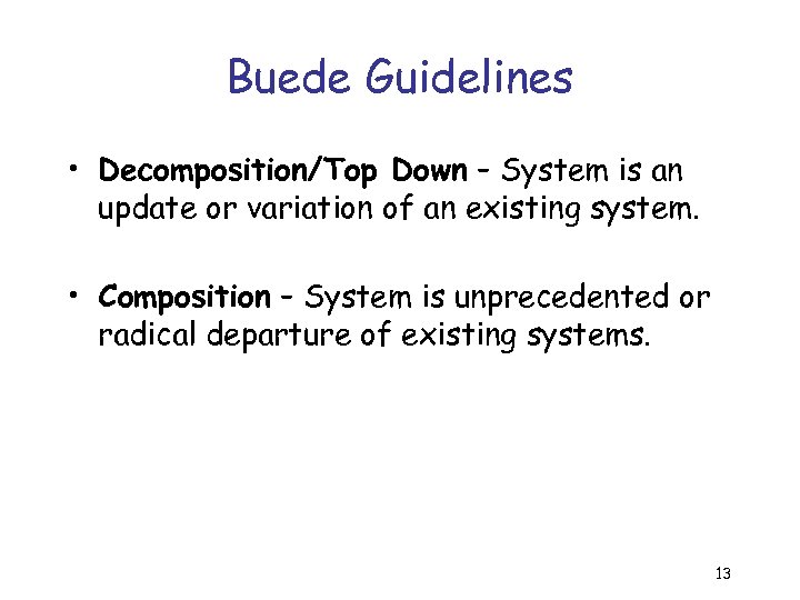 Buede Guidelines • Decomposition/Top Down – System is an update or variation of an