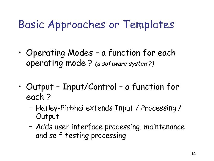 Basic Approaches or Templates • Operating Modes – a function for each operating mode