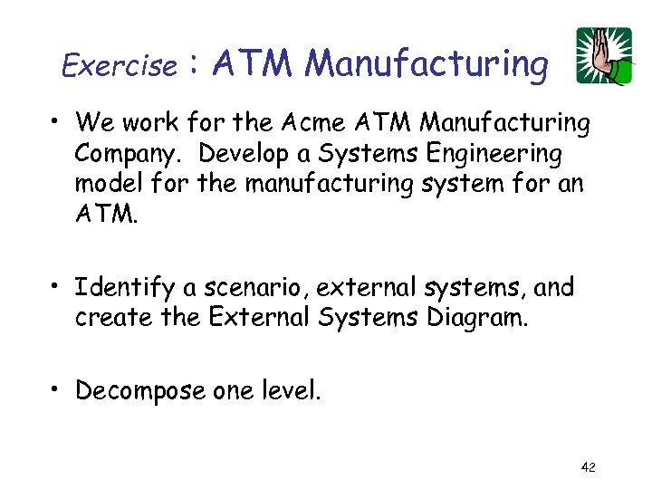 Exercise : ATM Manufacturing • We work for the Acme ATM Manufacturing Company. Develop