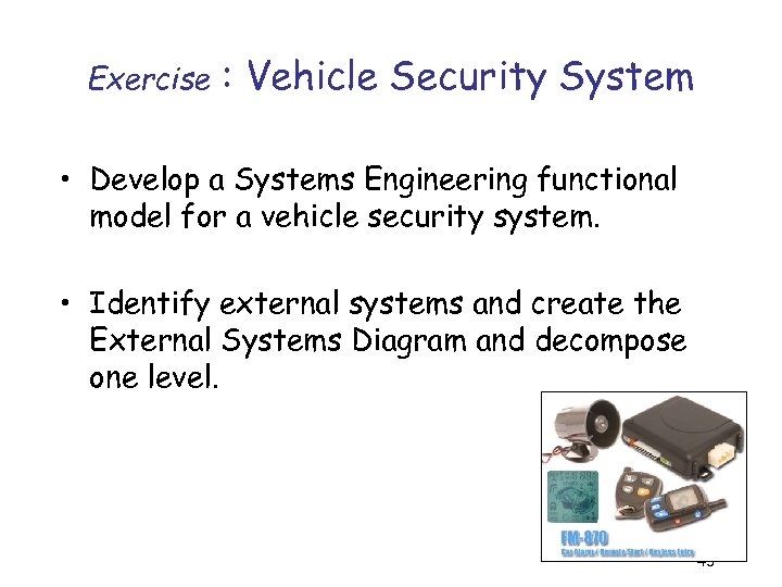 Exercise : Vehicle Security System • Develop a Systems Engineering functional model for a