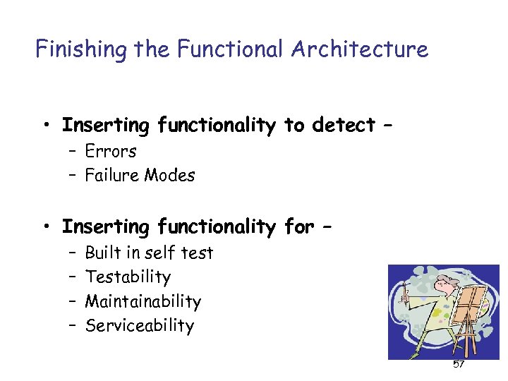 Finishing the Functional Architecture • Inserting functionality to detect – – Errors – Failure