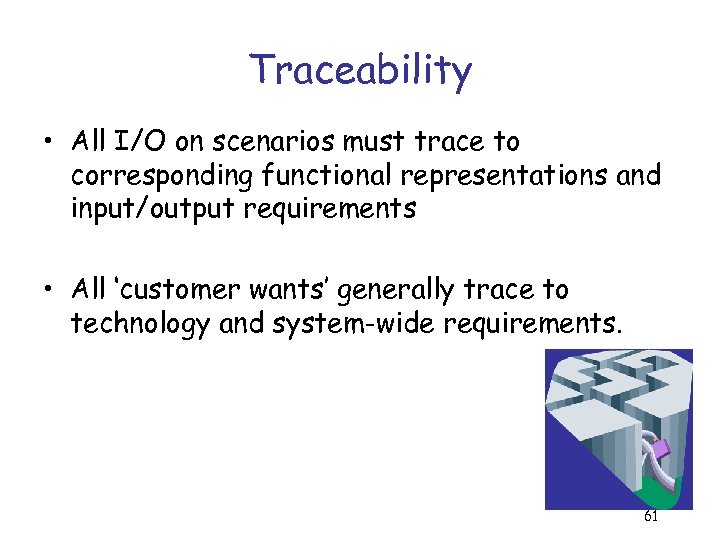 Traceability • All I/O on scenarios must trace to corresponding functional representations and input/output