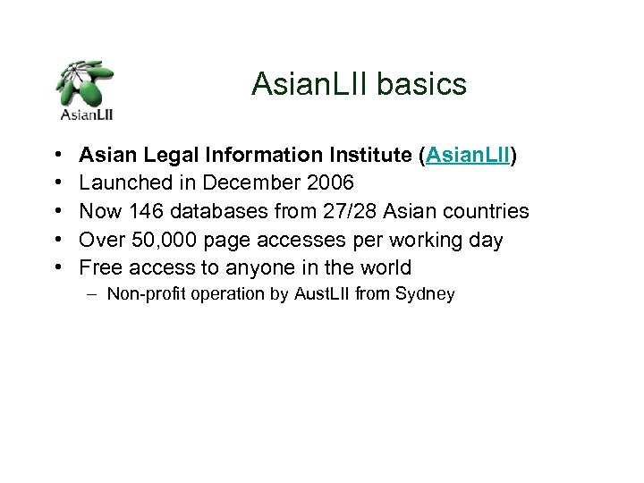 Asian. LII basics • • • Asian Legal Information Institute (Asian. LII) Launched in