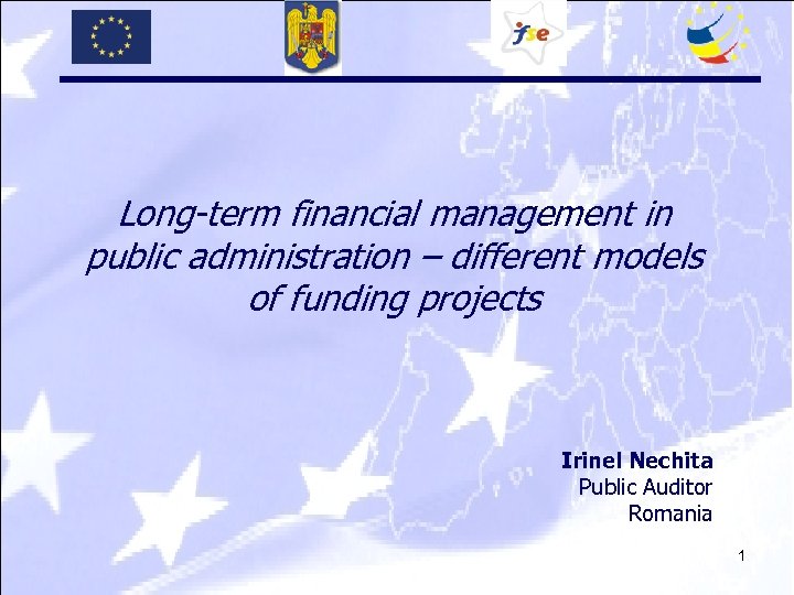 Long-term financial management in public administration – different models of funding projects Irinel Nechita