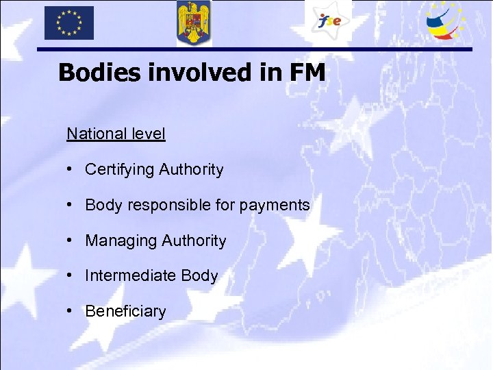 Bodies involved in FM National level • Certifying Authority • Body responsible for payments