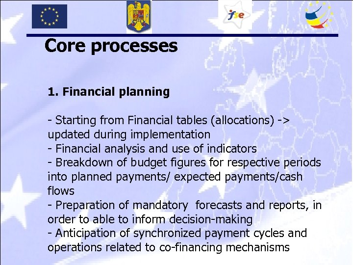 Core processes 1. Financial planning - Starting from Financial tables (allocations) -> updated during