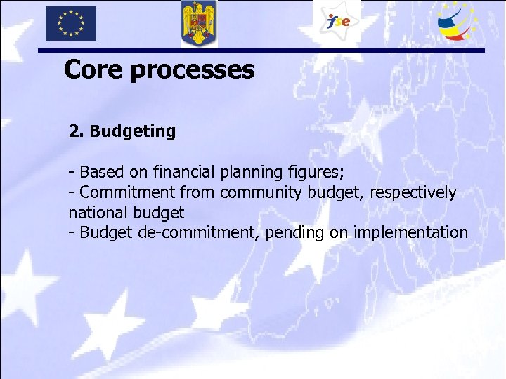 Core processes 2. Budgeting - Based on financial planning figures; - Commitment from community