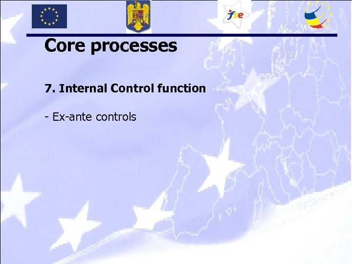 Core processes 7. Internal Control function - Ex-ante controls 