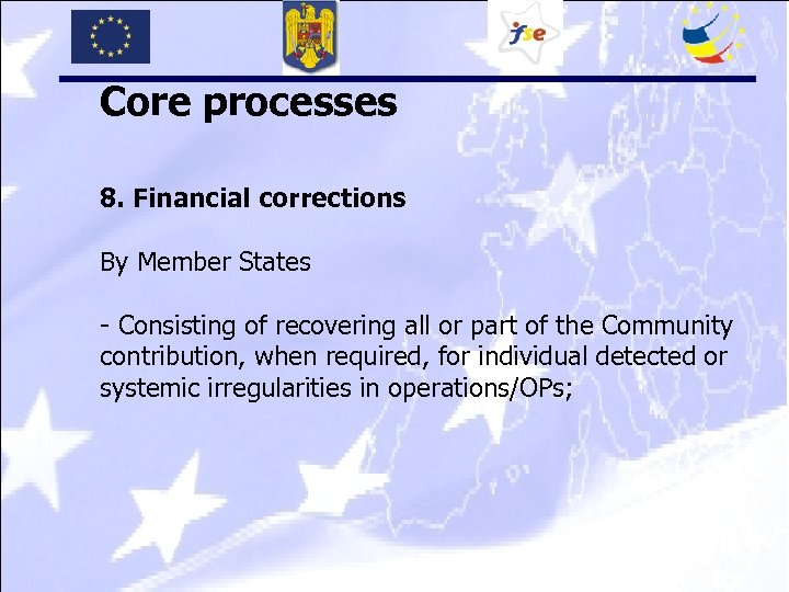 Core processes 8. Financial corrections By Member States - Consisting of recovering all or