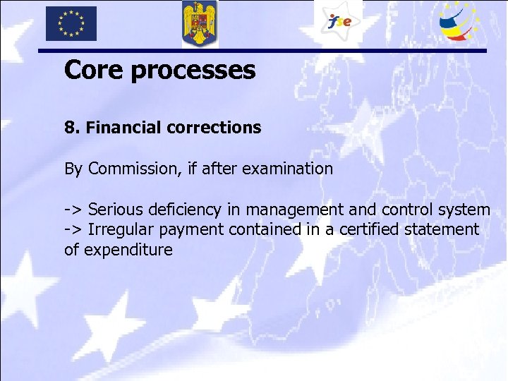 Core processes 8. Financial corrections By Commission, if after examination -> Serious deficiency in