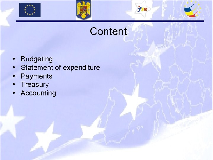 Content • • • Budgeting Statement of expenditure Payments Treasury Accounting 