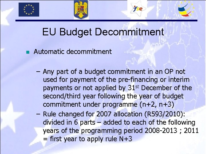 EU Budget Decommitment n Automatic decommitment – Any part of a budget commitment in