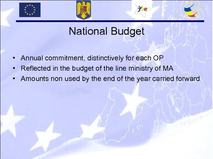 National Budget • Annual commitment, distinctively for each OP • Reflected in the budget