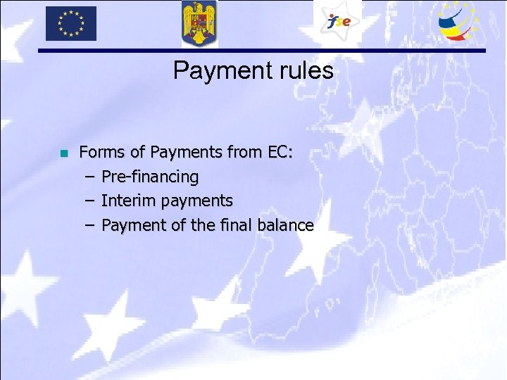 Payment rules n Forms of Payments from EC: – Pre-financing – Interim payments –