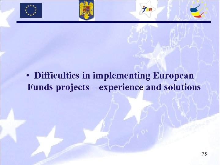  • Difficulties in implementing European Funds projects – experience and solutions 75 