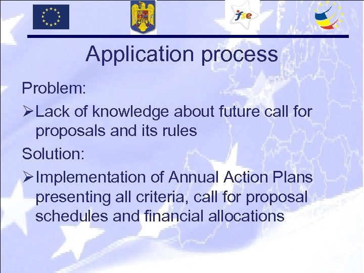 Application process Problem: Ø Lack of knowledge about future call for proposals and its