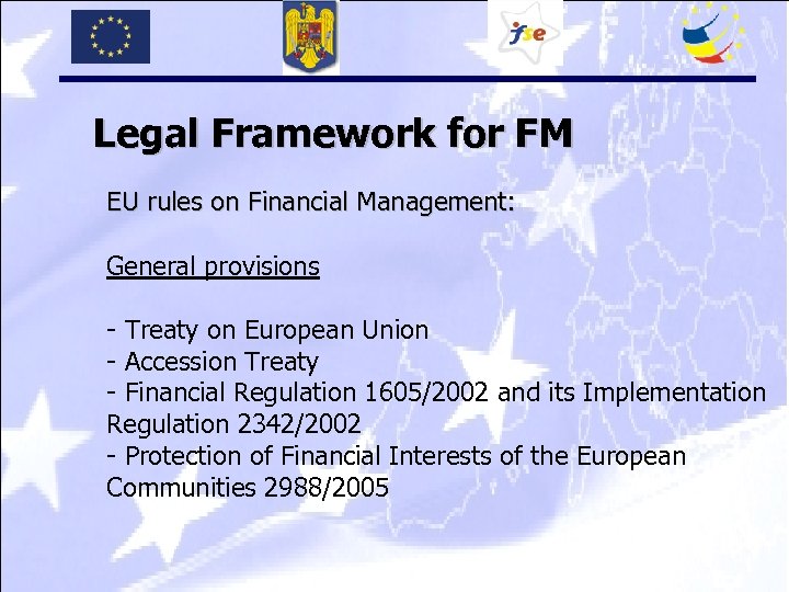 Legal Framework for FM EU rules on Financial Management: General provisions - Treaty on